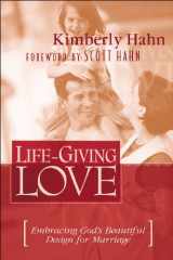 9781569552926-1569552924-Life-Giving Love : Embracing God's Beautiful Design for Marriage