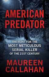 9781432870805-1432870807-American Predator: The Hunt for the Most Meticulous Serial Killer of the 21st Century