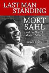 9781496809285-1496809289-Last Man Standing: Mort Sahl and the Birth of Modern Comedy