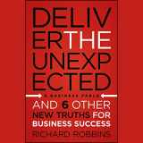 9781118402313-1118402316-Deliver the Unexpected: and Six Other New Truths for Business Success