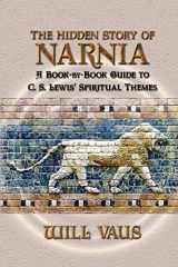 9781936294022-1936294028-The Hidden Story of Narnia: A Book-By-Book Guide to C. S. Lewis' Spiritual Themes
