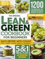 9781802602760-1802602763-The Original Lean and Green Cookbook For Beginners: 1200 Days Fueling Hacks & Lean and Green Recipes. Lose Weight and Get in Shape by Harnessing the Power of the Healthy 5&1 Meal Plan | + Bonus