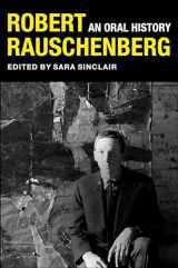 9780231192774-0231192770-Robert Rauschenberg: An Oral History (The Columbia Oral History Series)