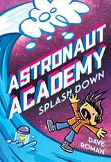 9781250216861-1250216869-Astronaut Academy: Splashdown (Astronaut Academy, 3)
