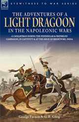 9781846770401-1846770408-The Adventures of a Light Dragoon in the Napoleonic Wars - a Cavalryman During the Peninsular & Waterloo Campaigns, in Captivity & at the Siege of Bhurtpore, India