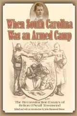 9780984558063-0984558063-When South Carolina Was an Armed Camp: The Reconstruction Essays of Belton O'Neall Townsend