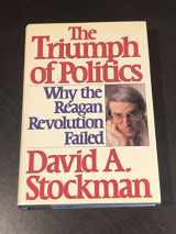 9780060155605-0060155604-The Triumph of Politics: Why the Reagan Revolution Failed