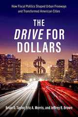 9780197601518-0197601510-The Drive for Dollars: How Fiscal Politics Shaped Urban Freeways and Transformed American Cities