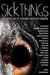 9780982097977-0982097972-Sick Things: An Anthology of Extreme Creature Horror
