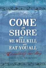 9780747582526-0747582521-Come On Shore And We Will Kill You And Eat You All