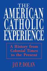 9780268006396-0268006393-American Catholic Experience: A History from Colonial Times to the Present