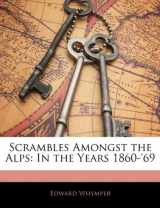 9781141192731-114119273X-Scrambles Amongst the Alps: In the Years 1860-'69