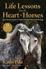 9781510762831-1510762833-Life Lessons from the Heart of Horses: How Horses Teach Us About Relationships and Healing