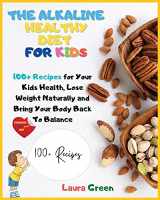 9781803215730-1803215739-The Alkaline Healthy Diet for Kids: 100+ Recipes for Your Health, To Lose Weight Naturally and Bring Your Body Back To Balance (Alkaline Diet)