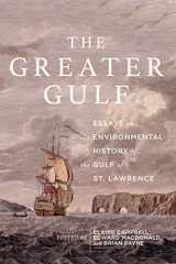 9780773558687-0773558683-The Greater Gulf: Essays on the Environmental History of the Gulf of St Lawrence (Volume 12) (Mcgill-queen's Rural, Wildland, and Resource Studies)