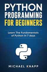 9781521432341-1521432341-Python Programming For Beginners: Learn The Fundamentals of Python in 7 Days