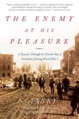 9780805059458-0805059458-The Enemy at His Pleasure: A Journey Through the Jewish Pale of Settlement During World War I
