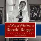 9781596980457-1596980451-The Wit & Wisdom of Ronald Reagan