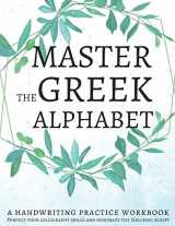 9781089530091-1089530099-Master the Greek Alphabet, A Handwriting Practice Workbook: Perfect your calligraphy skills and dominate the Hellenic script