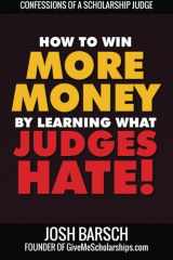 9780578013749-0578013746-Confessions of a Scholarship Judge: How to Win More Money by Learning What Judges Hate