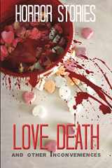 9781977006042-1977006043-Love, Death, and other Inconveniences: Horror Stories of Love and Loss (Haunted Library)