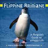 9780740772290-0740772295-Flipping Brilliant: A Penguin's Guide to a Happy Life (Volume 1) (Extreme Images)