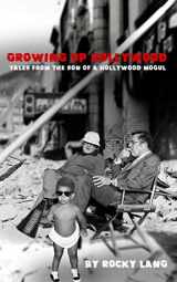 9780692266632-0692266631-Growing Up Hollywood: Tales from the Son of a Hollywood Mogul