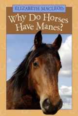9781554533121-1554533120-Why Do Horses Have Manes?