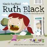 9781908211194-1908211199-Black Toothed Ruth Black: The Girl who won't brush her teeth (Monstrous Morals)