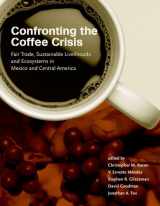 9780262026338-0262026333-Confronting the Coffee Crisis: Fair Trade, Sustainable Livelihoods and Ecosystems in Mexico and Central America (Food, Health, and the Environment)