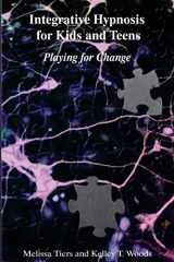 9781534682160-1534682163-Integrative Hypnosis for Kids and Teens: Playing for Change