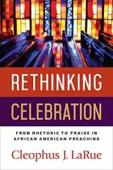 9780664261498-0664261493-Rethinking Celebration: From Rhetoric to Praise in African American Preaching
