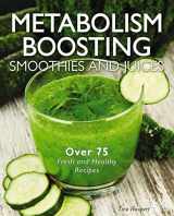 9781604335392-1604335394-Metabolism-Boosting Smoothies and Juices: Over 75 Fresh and Healthy Recipes