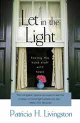 9781933495002-1933495006-Let in the Light: Facing the Hard Stuff with Hope