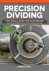 9781497101968-1497101964-Precision Dividing for Small Shop Metalworkers (Fox Chapel Publishing) Learn a Crucial Technique for Gear Cutting and Radial Work on a Metalworking Lathe, with Methods for Simple Applications