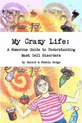 9781312515079-1312515074-My Crazy Life: A Humorous Guide to Understanding Mast Cell Disorders