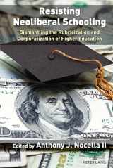 9781636672625-1636672620-Resisting Neoliberal Schooling: Dismantling the Rubricization and Corporatization of Higher Education (Liberatory Stories and Voices from Community Colleges, 1)
