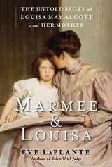 9781451620665-1451620667-Marmee & Louisa: The Untold Story of Louisa May Alcott and Her Mother