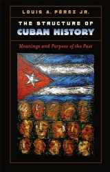 9781469626598-1469626594-The Structure of Cuban History: Meanings and Purpose of the Past (H. Eugene and Lillian Youngs Lehman)