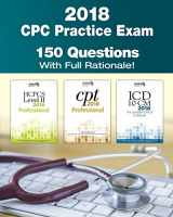 9781981685868-1981685863-CPC Practice Exam 2018: Includes 150 practice questions, answers with full rationale, exam study guide and the official proctor-to-examinee instructions