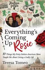 9781644133170-1644133172-Everything's Coming Up Rosie: 10 Things My Feisty Italian-American Mom Taught Me about Living a Godly Life
