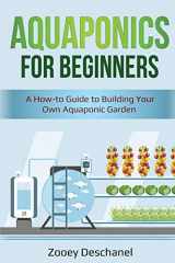 9781087887043-1087887046-Aquaponics for Beginners: A How-to Guide to Building Your Own Aquaponic Garden