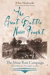 9781611214079-1611214076-The Great Battle Never Fought: The Mine Run Campaign, November 26 – December 2, 1863 (Emerging Civil War Series)