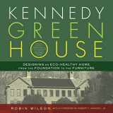 9781608320301-1608320308-Kennedy Green House: Designing an Eco-Healthy Home from the Foundation to the Furniture