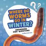 9781977131676-1977131670-Where Do Worms Go in Winter? (Questions and Answers About Animals)