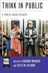 9780231190091-0231190093-Think in Public: A Public Books Reader (Public Books Series)
