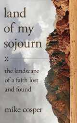 9780830847341-0830847340-Land of My Sojourn: The Landscape of a Faith Lost and Found