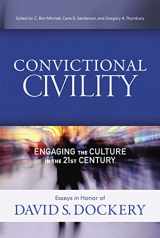 9781433685088-1433685086-Convictional Civility: Engaging the Culture in the 21st Century, Essays in Honor of David S. Dockery