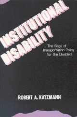 9780815748342-0815748345-Institutional Disability: The Saga of Transportation Policy for the Disabled