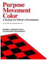 9780964742802-0964742802-Purpose, Movement, Color: A Strategy for Effective Presentations